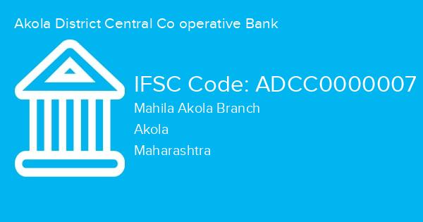 Akola District Central Co operative Bank, Mahila Akola Branch IFSC Code - ADCC0000007