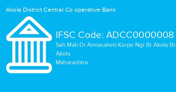 Akola District Central Co operative Bank, Sah Mah Dr Annasaheb Korpe Ngr Br Akola Branch IFSC Code - ADCC0000008