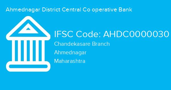 Ahmednagar District Central Co operative Bank, Chandekasare Branch IFSC Code - AHDC0000030