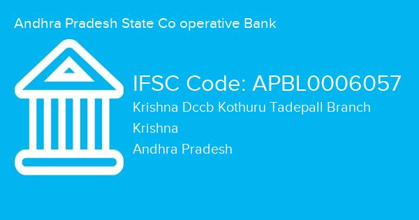 Andhra Pradesh State Co operative Bank, Krishna Dccb Kothuru Tadepall Branch IFSC Code - APBL0006057