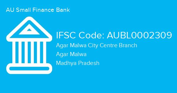 AU Small Finance Bank, Agar Malwa City Centre Branch IFSC Code - AUBL0002309