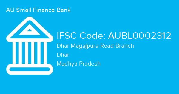 AU Small Finance Bank, Dhar Magajpura Road Branch IFSC Code - AUBL0002312