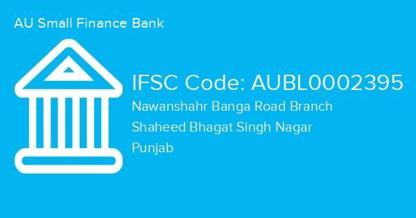 AU Small Finance Bank, Nawanshahr Banga Road Branch IFSC Code - AUBL0002395