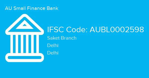 AU Small Finance Bank, Saket Branch IFSC Code - AUBL0002598