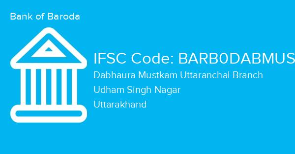 Bank of Baroda, Dabhaura Mustkam Uttaranchal Branch IFSC Code - BARB0DABMUS