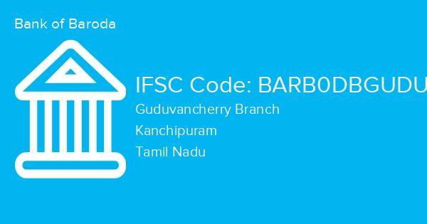 Bank of Baroda, Guduvancherry Branch IFSC Code - BARB0DBGUDU