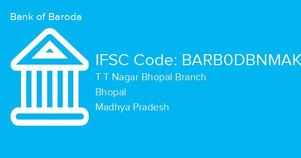 Bank of Baroda, T T Nagar Bhopal Branch IFSC Code - BARB0DBNMAK