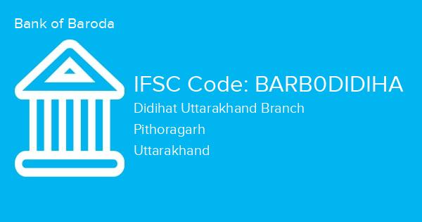 Bank of Baroda, Didihat Uttarakhand Branch IFSC Code - BARB0DIDIHA