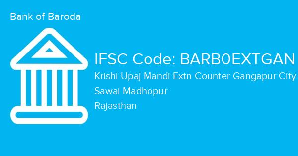 Bank of Baroda, Krishi Upaj Mandi Extn Counter Gangapur City Rajasthan Branch IFSC Code - BARB0EXTGAN
