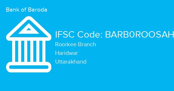 Bank of Baroda, Roorkee Branch IFSC Code - BARB0ROOSAH