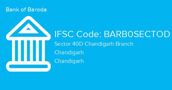 Bank of Baroda, Sector 40D Chandigarh Branch IFSC Code - BARB0SECTOD