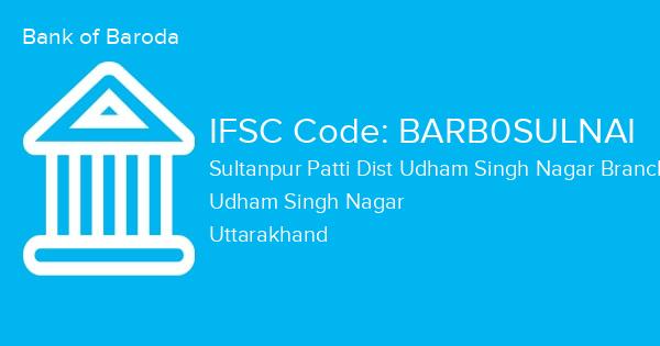 Bank of Baroda, Sultanpur Patti Dist Udham Singh Nagar Branch IFSC Code - BARB0SULNAI
