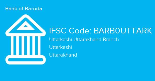 Bank of Baroda, Uttarkashi Uttarakhand Branch IFSC Code - BARB0UTTARK