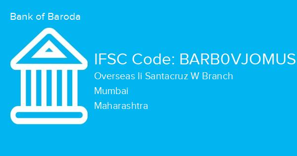 Bank of Baroda, Overseas Ii Santacruz W Branch IFSC Code - BARB0VJOMUS