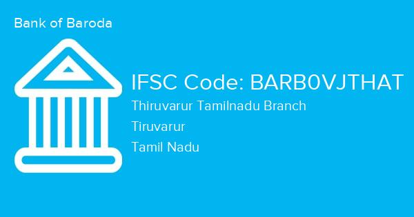 Bank of Baroda, Thiruvarur Tamilnadu Branch IFSC Code - BARB0VJTHAT
