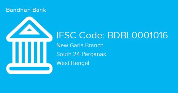 Bandhan Bank, New Garia Branch IFSC Code - BDBL0001016
