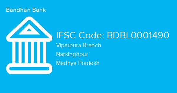 Bandhan Bank, Vipatpura Branch IFSC Code - BDBL0001490