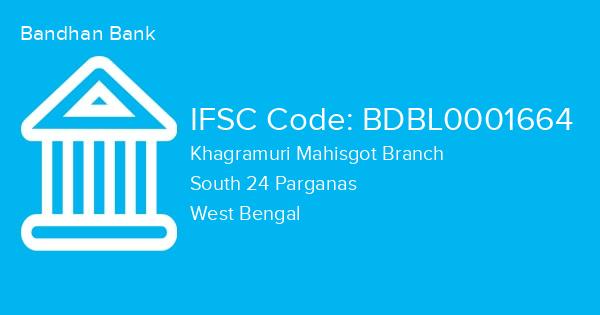 Bandhan Bank, Khagramuri Mahisgot Branch IFSC Code - BDBL0001664