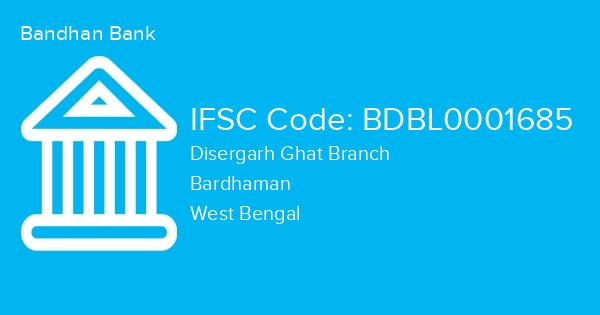 Bandhan Bank, Disergarh Ghat Branch IFSC Code - BDBL0001685