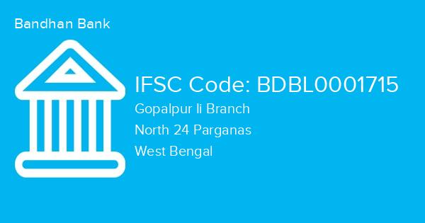 Bandhan Bank, Gopalpur Ii Branch IFSC Code - BDBL0001715