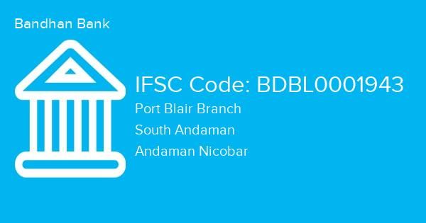 Bandhan Bank, Port Blair Branch IFSC Code - BDBL0001943