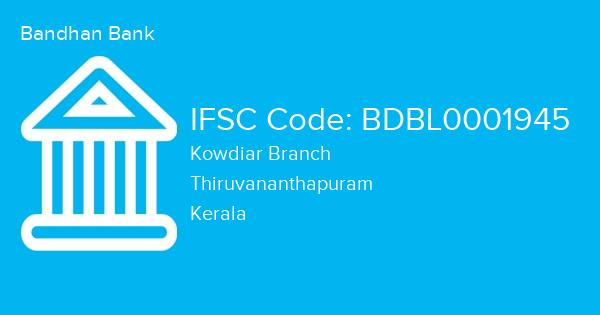 Bandhan Bank, Kowdiar Branch IFSC Code - BDBL0001945