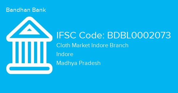 Bandhan Bank, Cloth Market Indore Branch IFSC Code - BDBL0002073