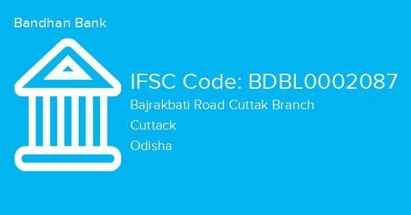 Bandhan Bank, Bajrakbati Road Cuttak Branch IFSC Code - BDBL0002087