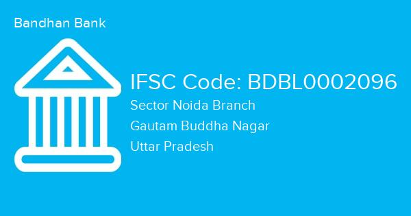 Bandhan Bank, Sector Noida Branch IFSC Code - BDBL0002096