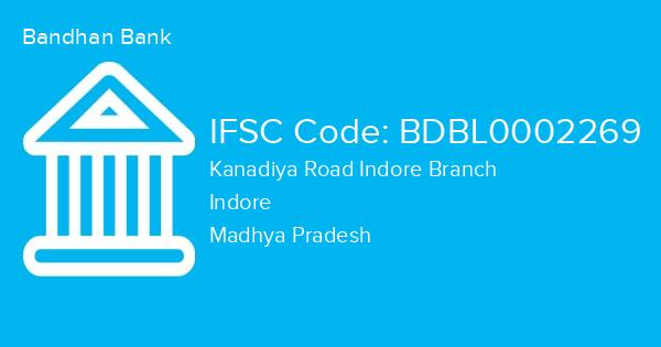 Bandhan Bank, Kanadiya Road Indore Branch IFSC Code - BDBL0002269