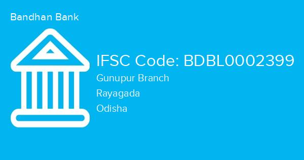 Bandhan Bank, Gunupur Branch IFSC Code - BDBL0002399