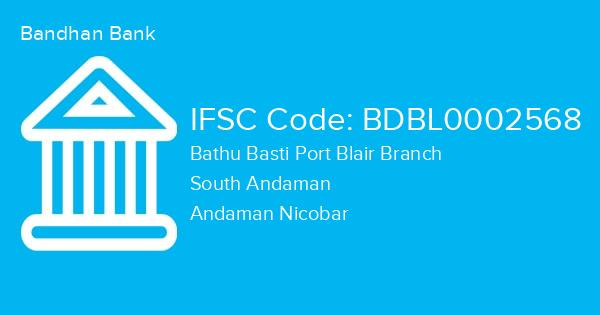 Bandhan Bank, Bathu Basti Port Blair Branch IFSC Code - BDBL0002568