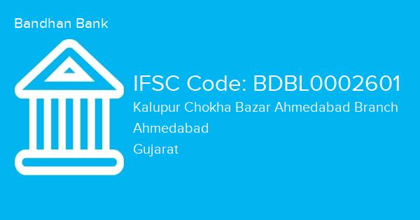 Bandhan Bank, Kalupur Chokha Bazar Ahmedabad Branch IFSC Code - BDBL0002601