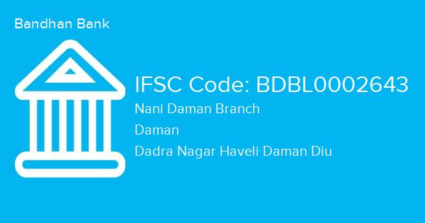 Bandhan Bank, Nani Daman Branch IFSC Code - BDBL0002643