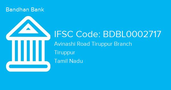 Bandhan Bank, Avinashi Road Tiruppur Branch IFSC Code - BDBL0002717