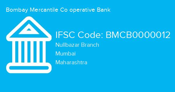 Bombay Mercantile Co operative Bank, Nullbazar Branch IFSC Code - BMCB0000012