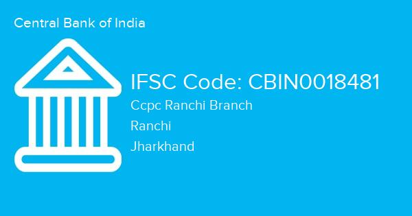 Central Bank of India, Ccpc Ranchi Branch IFSC Code - CBIN0018481