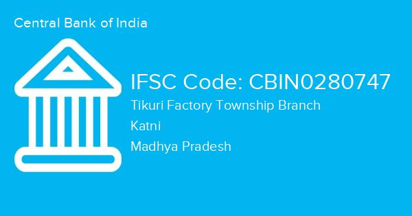 Central Bank of India, Tikuri Factory Township Branch IFSC Code - CBIN0280747