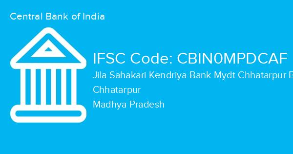 Central Bank of India, Jila Sahakari Kendriya Bank Mydt Chhatarpur Branch IFSC Code - CBIN0MPDCAF
