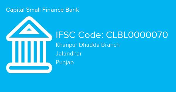 Capital Small Finance Bank, Khanpur Dhadda Branch IFSC Code - CLBL0000070