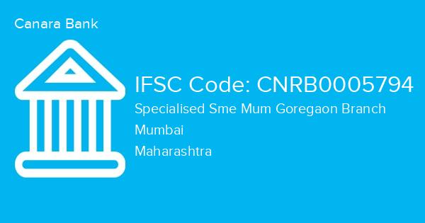Canara Bank, Specialised Sme Mum Goregaon Branch IFSC Code - CNRB0005794