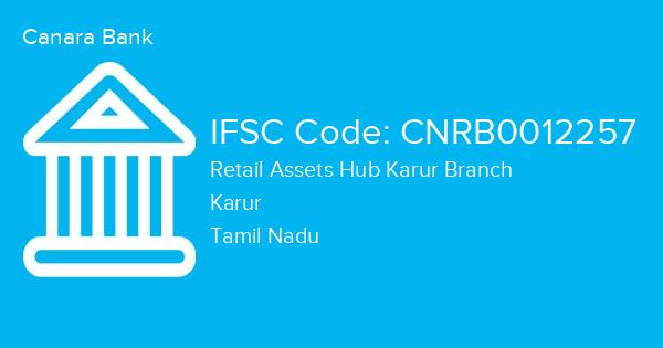 Canara Bank, Retail Assets Hub Karur Branch IFSC Code - CNRB0012257
