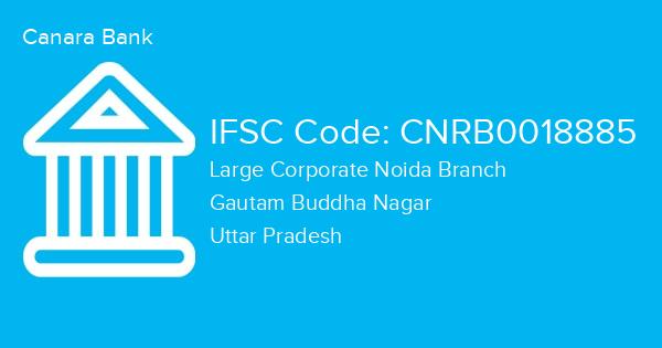 Canara Bank, Large Corporate Noida Branch IFSC Code - CNRB0018885
