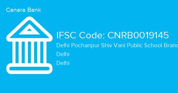 Canara Bank, Delhi Pochanpur Shiv Vani Public School Branch IFSC Code - CNRB0019145