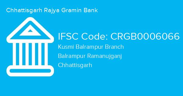 Chhattisgarh Rajya Gramin Bank, Kusmi Balrampur Branch IFSC Code - CRGB0006066
