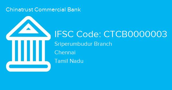 Chinatrust Commercial Bank, Sriperumbudur Branch IFSC Code - CTCB0000003
