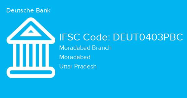 Deutsche Bank, Moradabad Branch IFSC Code - DEUT0403PBC