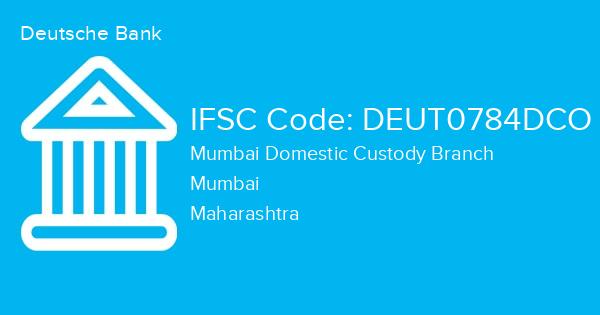 Deutsche Bank, Mumbai Domestic Custody Branch IFSC Code - DEUT0784DCO