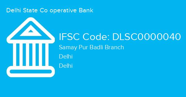 Delhi State Co operative Bank, Samay Pur Badli Branch IFSC Code - DLSC0000040