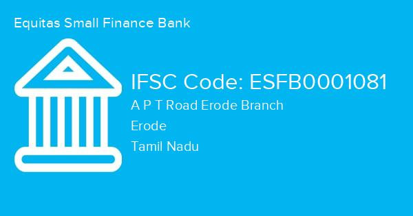Equitas Small Finance Bank, A P T Road Erode Branch IFSC Code - ESFB0001081